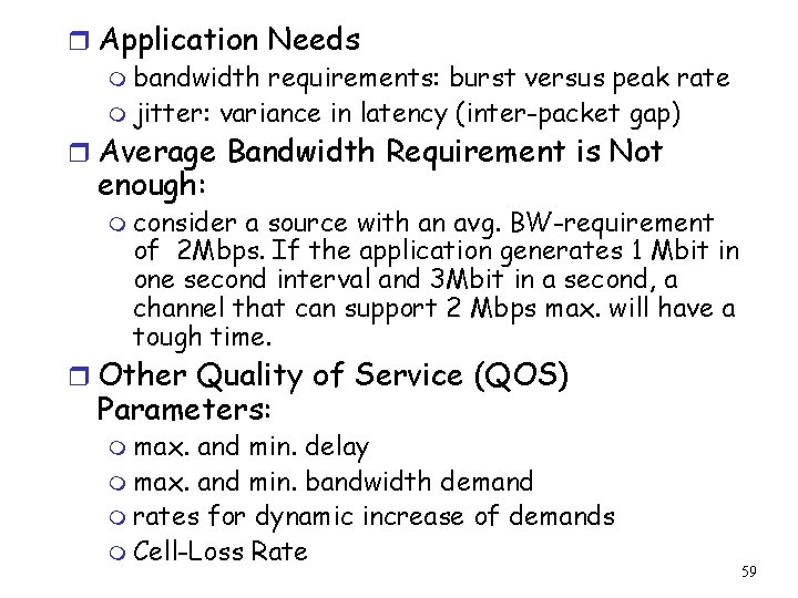 r Application Needs m bandwidth requirements: burst versus peak rate m jitter: variance in