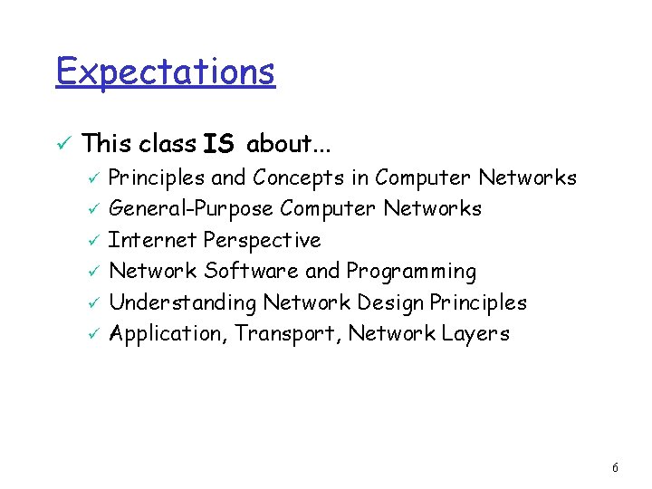 Expectations ü This class IS about. . . ü Principles and Concepts in Computer