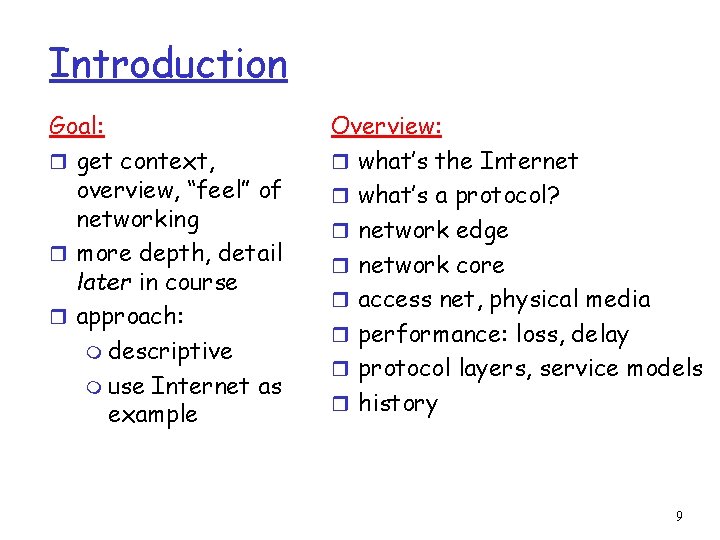 Introduction Goal: r get context, overview, “feel” of networking r more depth, detail later