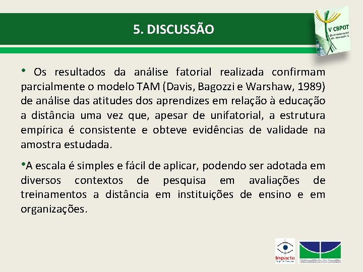 5. DISCUSSÃO • Os resultados da análise fatorial realizada confirmam parcialmente o modelo TAM