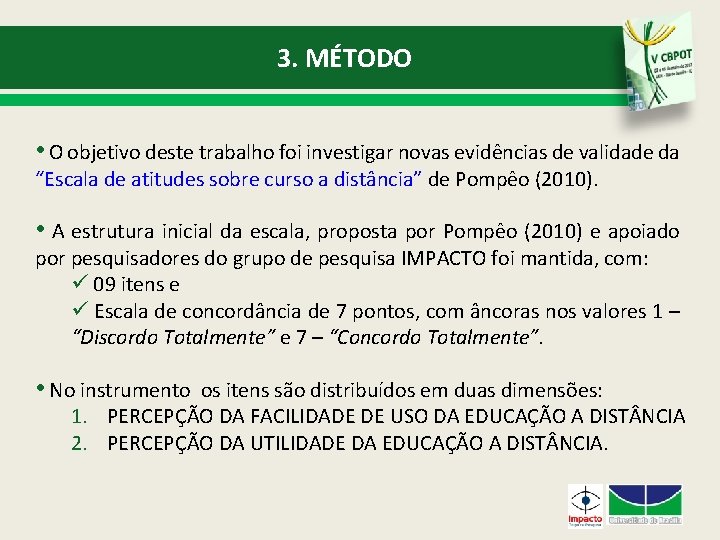 3. MÉTODO • O objetivo deste trabalho foi investigar novas evidências de validade da