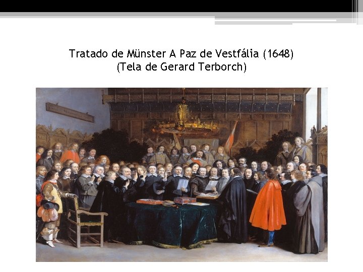 Tratado de Münster A Paz de Vestfália (1648) (Tela de Gerard Terborch) 