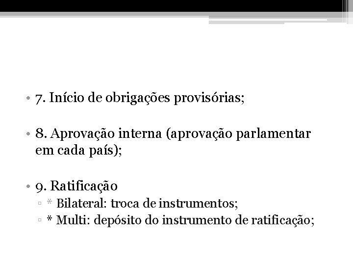  • 7. Início de obrigações provisórias; • 8. Aprovação interna (aprovação parlamentar em