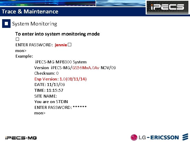 Trace & Maintenance System Monitoring To enter into system monitoring mode � ENTER PASSWORD: