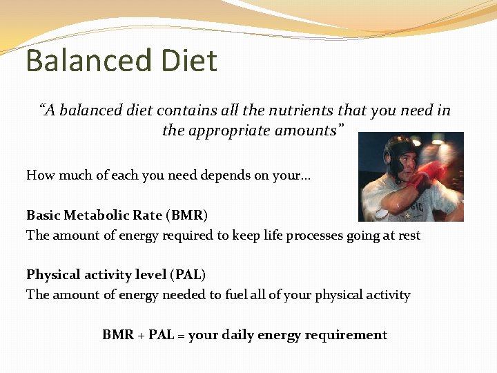 Balanced Diet “A balanced diet contains all the nutrients that you need in the