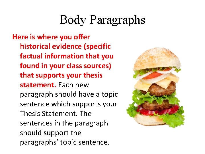 Body Paragraphs Here is where you offer historical evidence (specific factual information that you