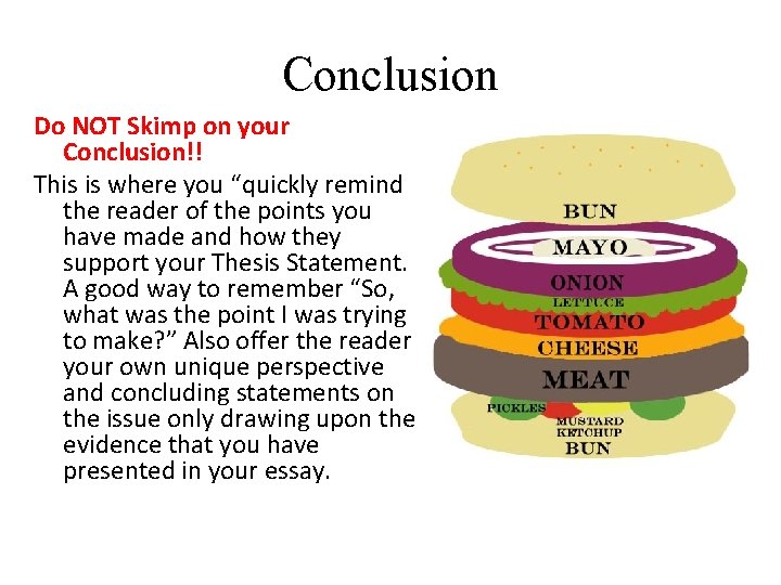 Conclusion Do NOT Skimp on your Conclusion!! This is where you “quickly remind the