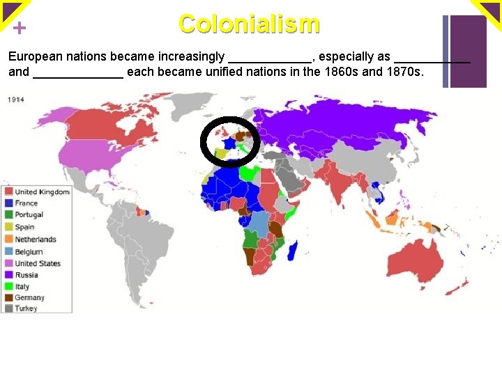 + Colonialism European nations became increasingly ______, especially as ______ and _______ each became