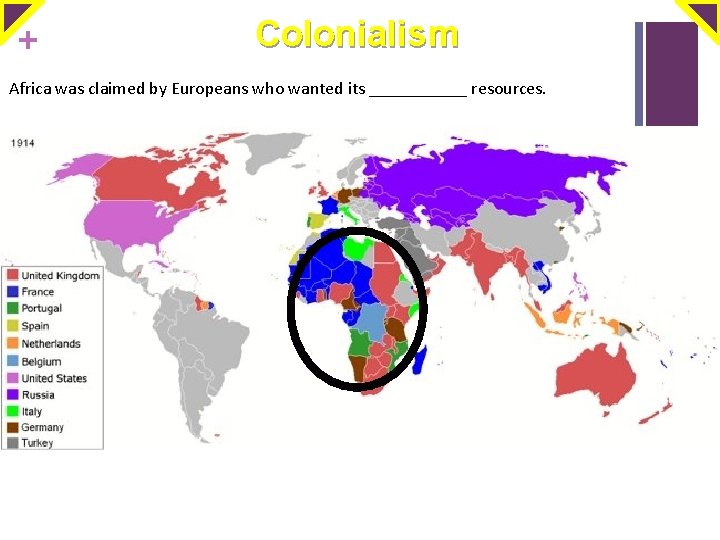 + Colonialism Africa was claimed by Europeans who wanted its ______ resources. 