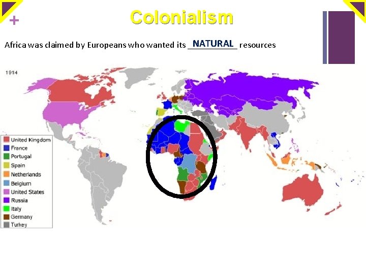 + Colonialism NATURAL resources Africa was claimed by Europeans who wanted its ______ 