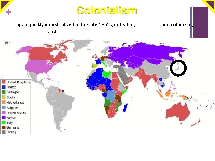 + Colonialism Japan quickly industrialized in the late 1800 s, defeating _____ and colonizing