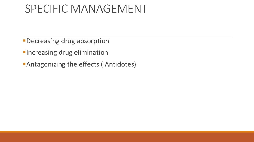 SPECIFIC MANAGEMENT §Decreasing drug absorption §Increasing drug elimination §Antagonizing the effects ( Antidotes) 