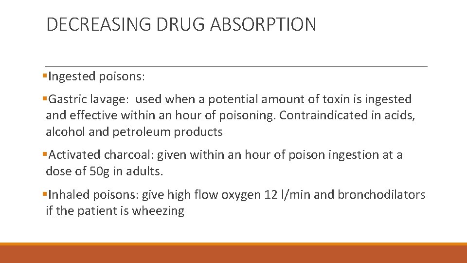 DECREASING DRUG ABSORPTION §Ingested poisons: §Gastric lavage: used when a potential amount of toxin
