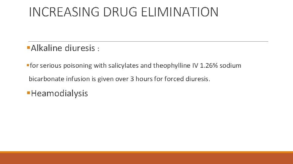 INCREASING DRUG ELIMINATION §Alkaline diuresis : §for serious poisoning with salicylates and theophylline IV