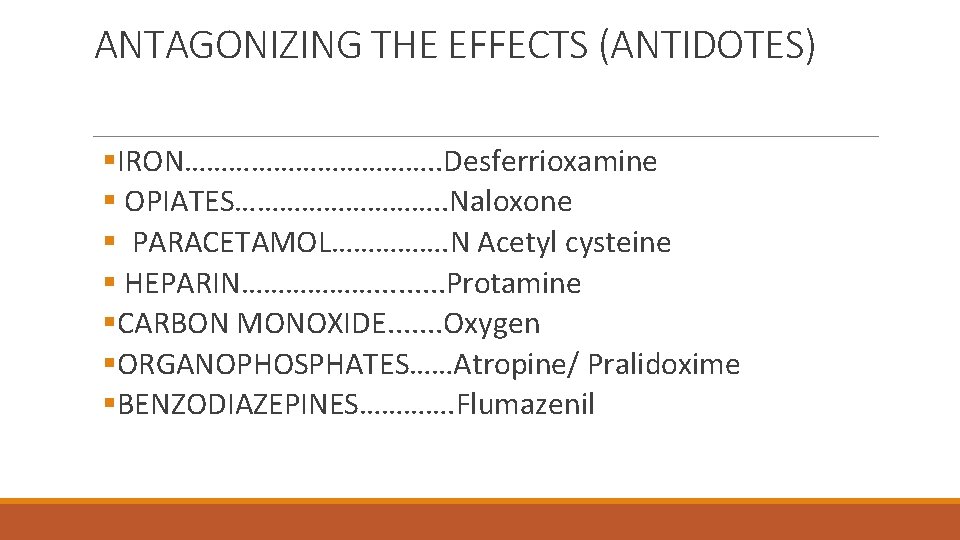 ANTAGONIZING THE EFFECTS (ANTIDOTES) §IRON………………. . Desferrioxamine § OPIATES……………. . Naloxone § PARACETAMOL……………. N