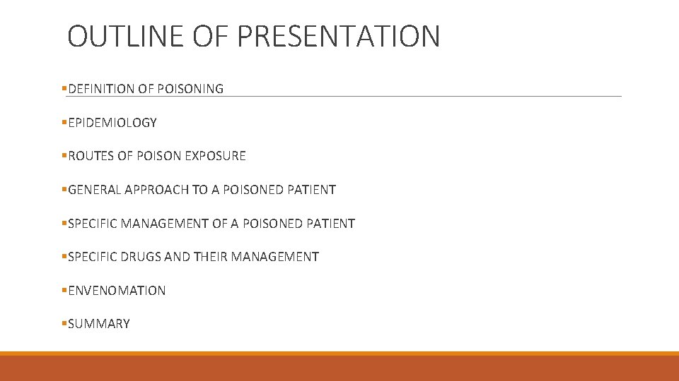 OUTLINE OF PRESENTATION §DEFINITION OF POISONING §EPIDEMIOLOGY §ROUTES OF POISON EXPOSURE §GENERAL APPROACH TO