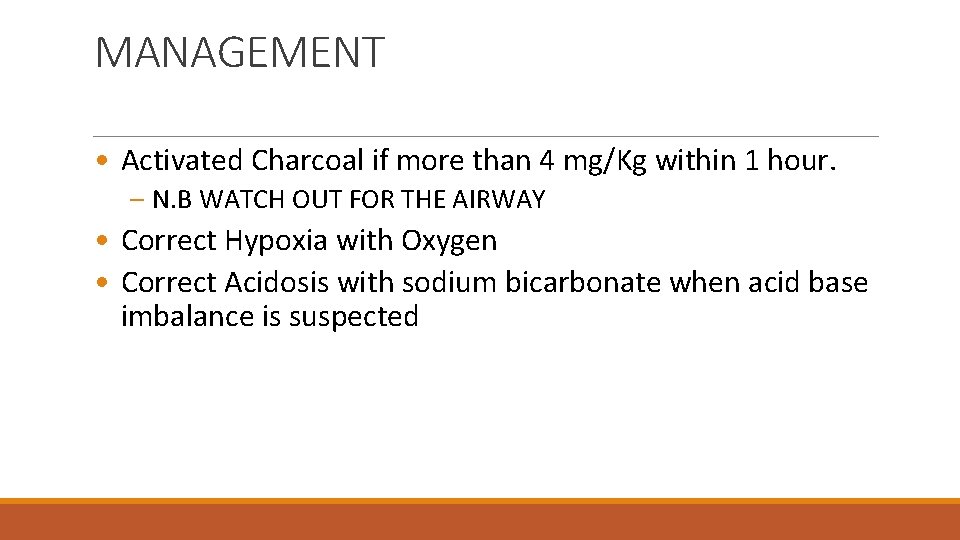 MANAGEMENT • Activated Charcoal if more than 4 mg/Kg within 1 hour. – N.