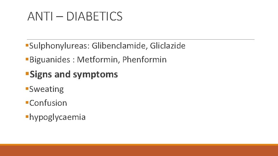 ANTI – DIABETICS §Sulphonylureas: Glibenclamide, Gliclazide §Biguanides : Metformin, Phenformin §Signs and symptoms §Sweating
