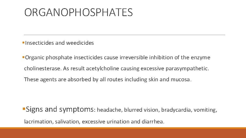 ORGANOPHOSPHATES §Insecticides and weedicides §Organic phosphate insecticides cause irreversible inhibition of the enzyme cholinesterase.
