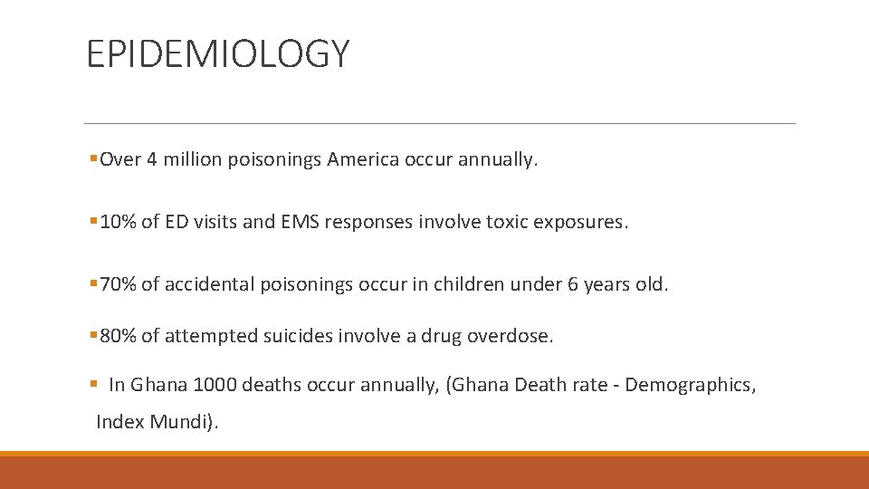 EPIDEMIOLOGY §Over 4 million poisonings America occur annually. § 10% of ED visits and