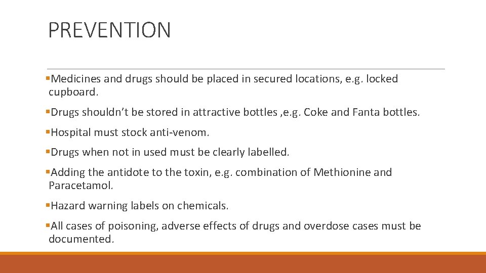 PREVENTION §Medicines and drugs should be placed in secured locations, e. g. locked cupboard.