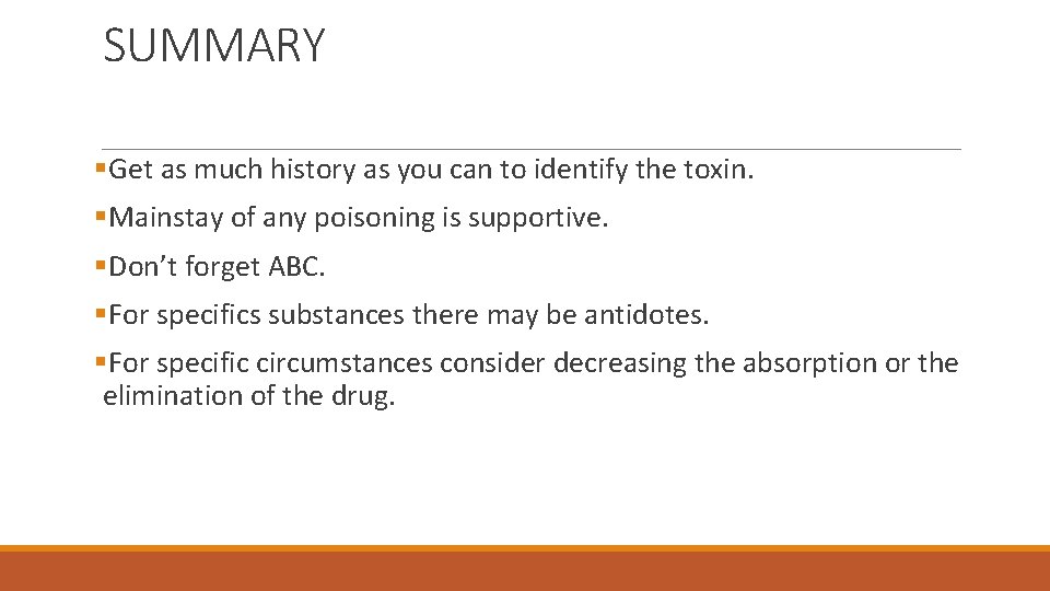 SUMMARY §Get as much history as you can to identify the toxin. §Mainstay of