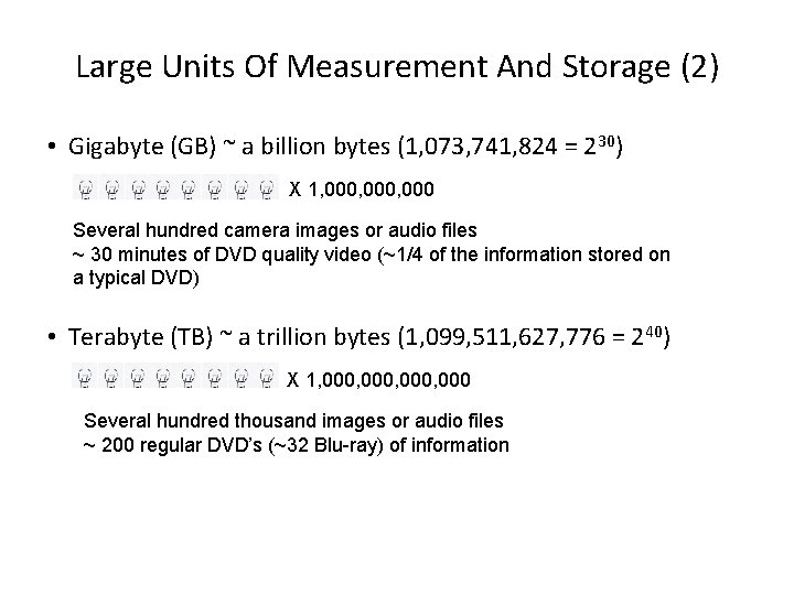 Large Units Of Measurement And Storage (2) • Gigabyte (GB) ~ a billion bytes