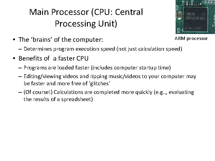 Main Processor (CPU: Central Processing Unit) • The ‘brains’ of the computer: ARM processor
