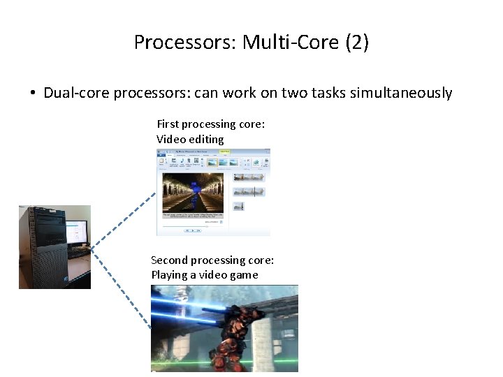 Processors: Multi-Core (2) • Dual-core processors: can work on two tasks simultaneously First processing