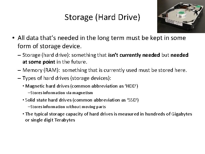 Storage (Hard Drive) • All data that’s needed in the long term must be