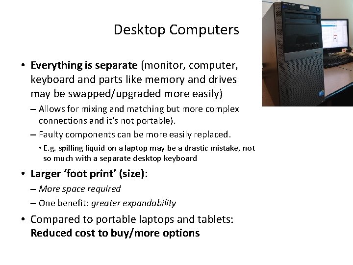Desktop Computers • Everything is separate (monitor, computer, keyboard and parts like memory and