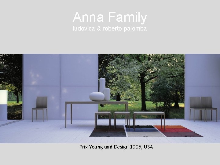 Anna Family ludovica & roberto palomba Prix Young and Design 1996, USA 