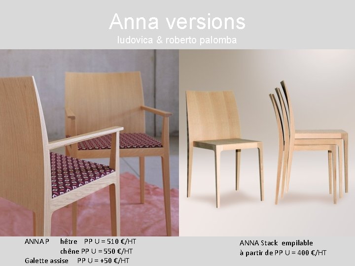 Anna versions ludovica & roberto palomba ANNA P hêtre PP U = 510 €/HT