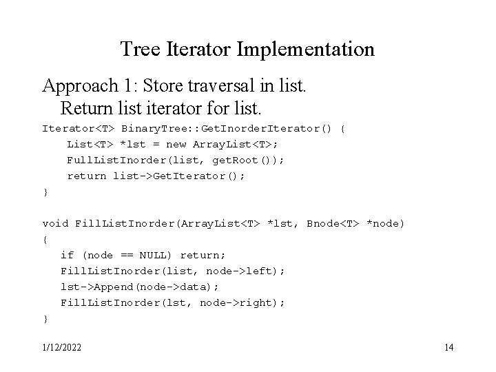 Tree Iterator Implementation Approach 1: Store traversal in list. Return list iterator for list.