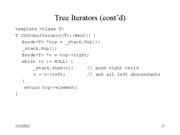 Tree Iterators (cont’d) template <class T> T In. Order. Iterator<T>: : Next() { Bnode<T>