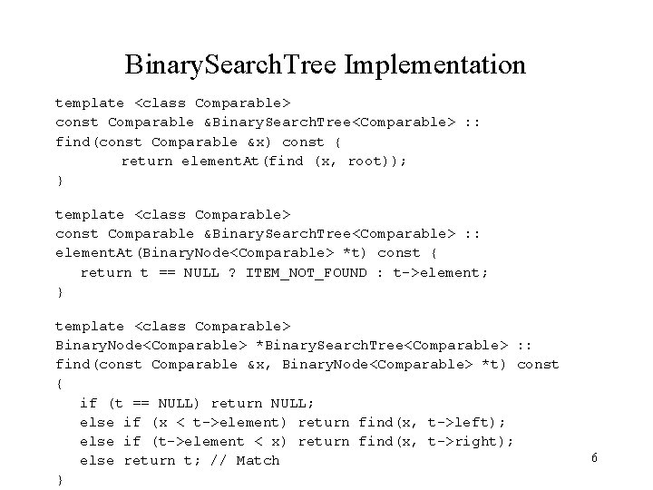 Binary. Search. Tree Implementation template <class Comparable> const Comparable &Binary. Search. Tree<Comparable> : :