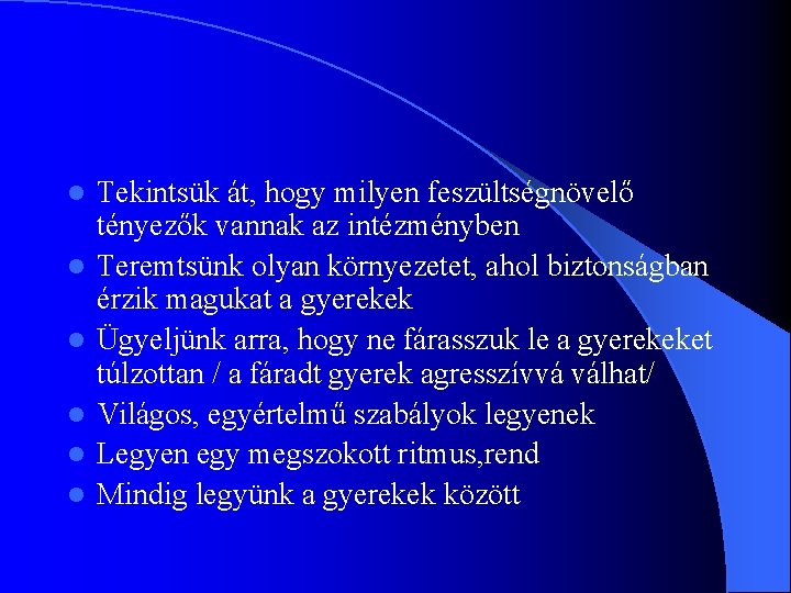 l l l Tekintsük át, hogy milyen feszültségnövelő tényezők vannak az intézményben Teremtsünk olyan