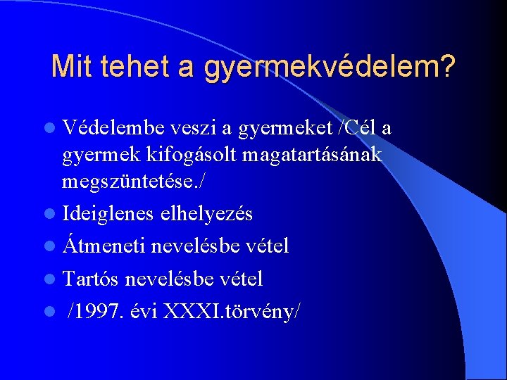 Mit tehet a gyermekvédelem? l Védelembe veszi a gyermeket /Cél a gyermek kifogásolt magatartásának