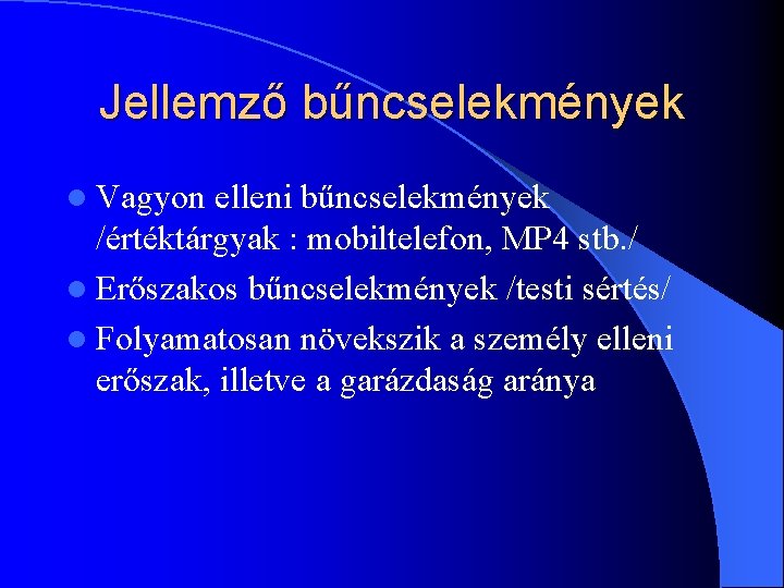 Jellemző bűncselekmények l Vagyon elleni bűncselekmények /értéktárgyak : mobiltelefon, MP 4 stb. / l