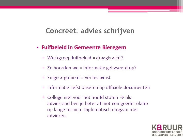 Concreet: advies schrijven • Fuifbeleid in Gemeente Bieregem ▫ Werkgroep fuifbeleid = draagkracht? ▫