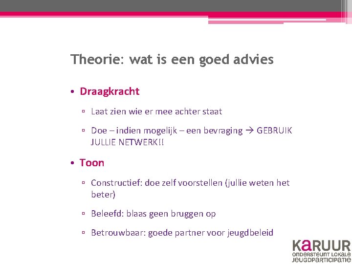 Theorie: wat is een goed advies • Draagkracht ▫ Laat zien wie er mee Theorie: wat is een goed advies • Draagkracht ▫ Laat zien wie er mee