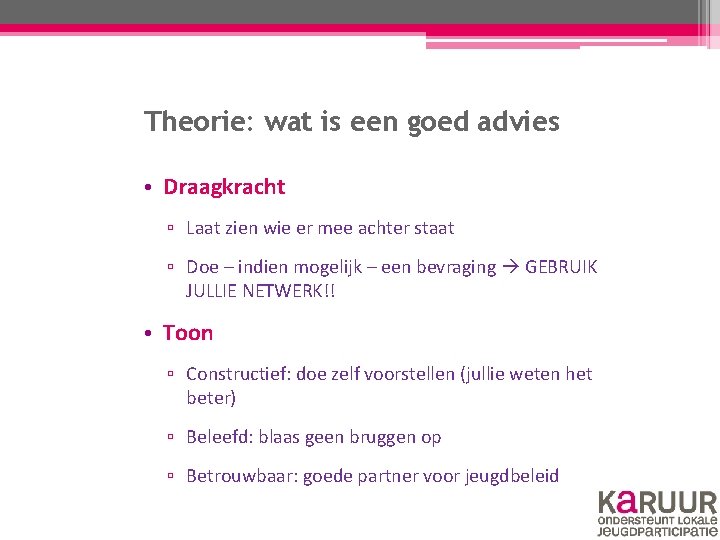 Theorie: wat is een goed advies • Draagkracht ▫ Laat zien wie er mee