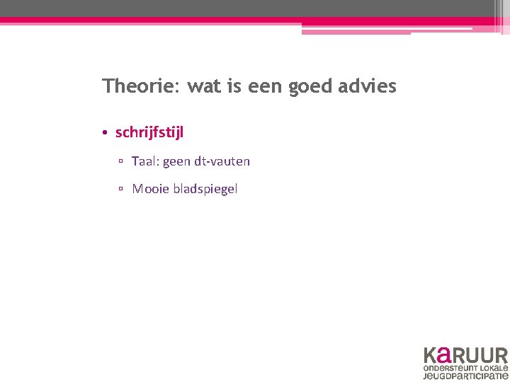 Theorie: wat is een goed advies • schrijfstijl ▫ Taal: geen dt-vauten ▫ Mooie