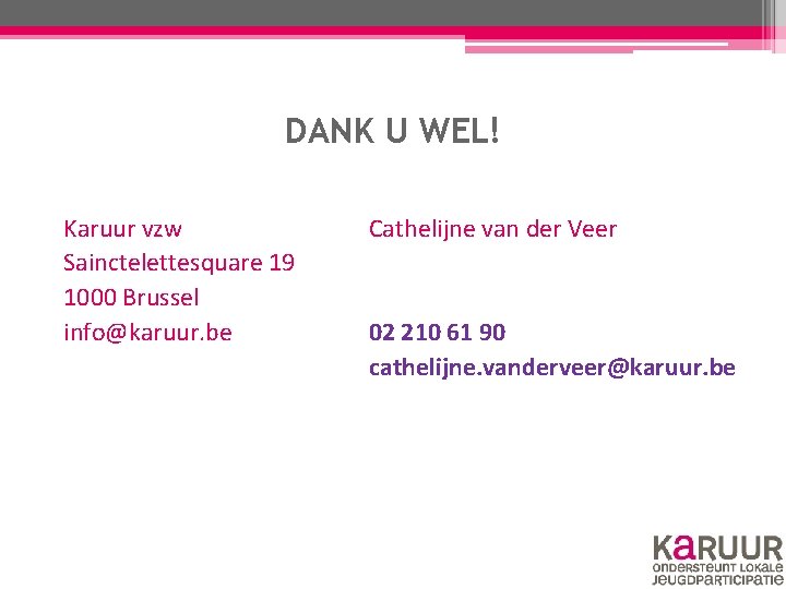 DANK U WEL! Karuur vzw Sainctelettesquare 19 1000 Brussel info@karuur. be Cathelijne van der