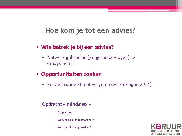 Hoe kom je tot een advies? • Wie betrek je bij een advies? ▫ Hoe kom je tot een advies? • Wie betrek je bij een advies? ▫