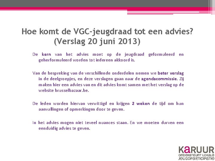 Hoe komt de VGC-jeugdraad tot een advies? (Verslag 20 juni 2013) De kern van Hoe komt de VGC-jeugdraad tot een advies? (Verslag 20 juni 2013) De kern van