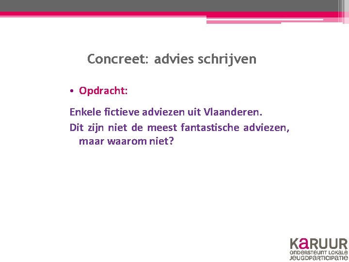 Concreet: advies schrijven • Opdracht: Enkele fictieve adviezen uit Vlaanderen. Dit zijn niet de Concreet: advies schrijven • Opdracht: Enkele fictieve adviezen uit Vlaanderen. Dit zijn niet de