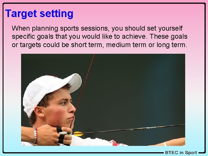 Target setting When planning sports sessions, you should set yourself specific goals that you