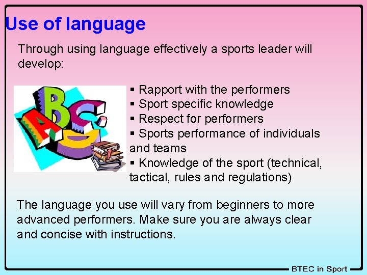 Use of language Through using language effectively a sports leader will develop: § Rapport