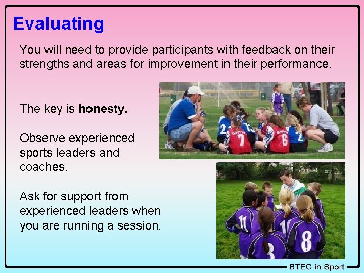 Evaluating You will need to provide participants with feedback on their strengths and areas